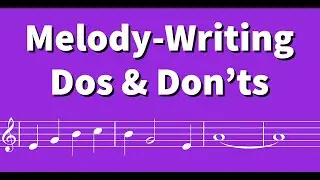 Melody Writing Dos and Don'ts (How to Write a Melody)