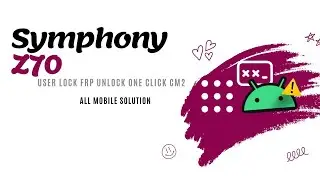 Symphony Z70 User Lock FRP Remove CM2 One Click | Symphony Z70 Google Account Bypass Easy To CM2 |