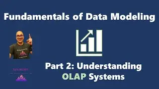 Fundamentals of Data Modeling - Part 2: Understanding OLAP Systems!