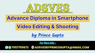 ADSVES by Prince Gupta | Advance Diploma in Smartphone Video 🎞️ Editing and Shooting📸