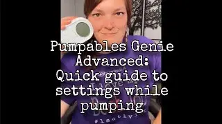 Pumpables Genie Advanced: Quick guide for settings while pumping