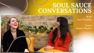 Soul Sauce Conversations with Anvi Prabhu || Episode 1 | Annie Hayter