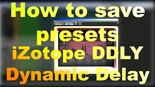 How to save presets in iZotope DDLY Dynamic Delay with Pro Tools.