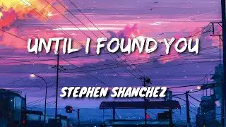 Stephen Sanchez - Until I Found You (Lyrics)