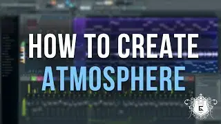 How to Create Atmosphere in Your Tracks