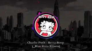 Charlie Puth - Betty Boop (_Blan Kato remix)