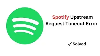 Fix Spotify Upstream Request Timeout Error