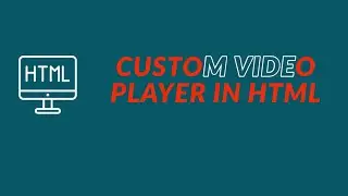 create a custom html5 video player | make a custom video player in html