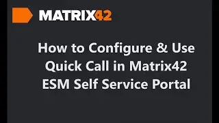 How to Configure and Use Quick Call in Matrix42 ESM Self Service Portal