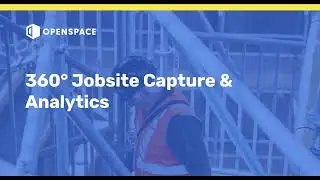 Platform Overview: OpenSpace 360° Jobsite Capture