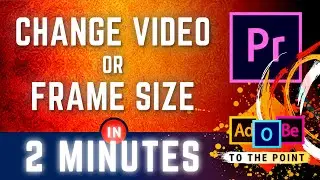 How To Change Video Frame Size In Premiere Pro
