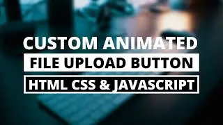 Custom File Upload Button in HTML CSS & JavaScript | CodingNepal