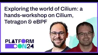 Exploring the world of Cilium: a hands-workshop on Cilium, Tetragon & eBPF | PlatformCon 2024