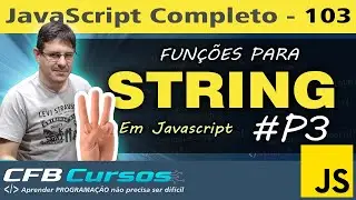 Funções para manipulação de STRING em Javascript #P3 - Curso de Javascript - Aula 103