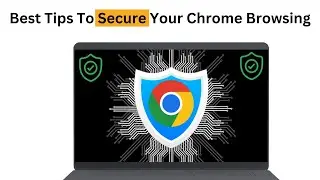 How To Make Chrome Browser Safe & Secure For Online Browsing