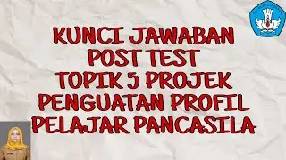 Kunci Jawaban Post Test Topik 5 Projek Penguatan Profil Pelajar Pancasila