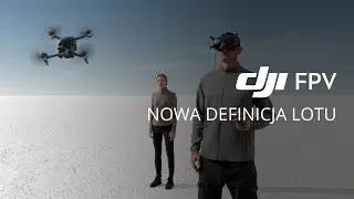 DJI FPV  - Nowa definicja lotu