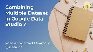 Answering Stack Overflow Questions | Combining Multiple Dataset in Google Data Studio ?