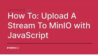 How to upload a data stream to MinIO Using JavaScript 