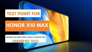 TEST POINT FOR HONOR X10 MAX|HUAWEI KKG-XXX| TO ERASE|REMOVE FRP|HARDRESET 2023 