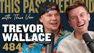 Trevor Wallace | This Past Weekend w/ Theo Von 