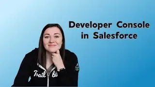 How to open Developer Console in Salesforce | Salesforce Developer Tutorials