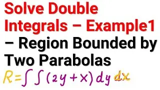 How to Solve Double Integrals - Example 1: Region Bounded by Two Parabolas - Calculus Tutorial