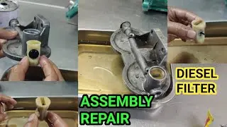 HOW TO REPAIR DIESEL FILTER ASSEMBLY ! DIESEL FILTER ASSEMBLY REPAIR ! DELPHI FILTER ASSEMBLY