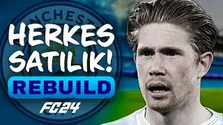 TÜM TAKIM SATILIYOR! // MANCHESTER CITY HERKES SATILIK REBUILD // FC 24 KARİYER MODU