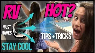 RV Living Tips, Tricks, & Ways To Keep Your RV Cool In The Summer (Hot Weather + Extreme Heat Ideas)