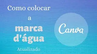 Atualizado - Como colocar a marca d'água usando o aplicativo Canva