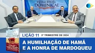 EBD | 11ª Lição: A Humilhação de Hamã e a Honra de Mardoqueu