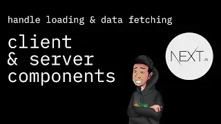 Handle Loading and Fetching Data with Nextjs Server and Client Components