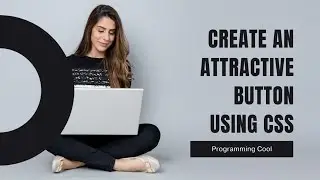 Create  An  Attractive  Button Using CSS | CSS  Button | CSS Advanced  Button @Programmingcool