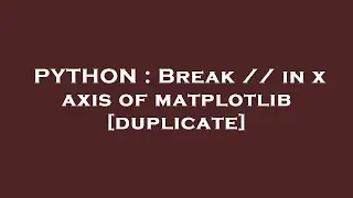 PYTHON : Break // in x axis of matplotlib