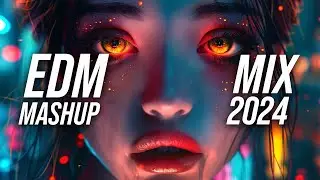 EDM Mashup Mix 2024 | Best Mashups & Remixes of Popular Songs - Party Music Mix 2024