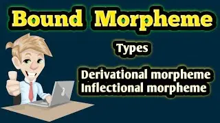 Bound Morpheme and its types | Derivational morpheme | Inflectional morpheme | bound morpheme types