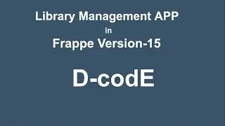 Library Management App In Frappe Version-15 -- FULL VIDEO  || Frappe || ERPNext || D-codE