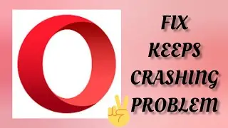 Fix Opera Browser App Keeps Crashing Problem || TECH SOLUTIONS BAR