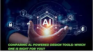 Comparing AI-Powered Design Tools: Which One is Right for You?