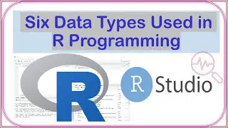 Six Data Types Used in R | R Programming for Beginners