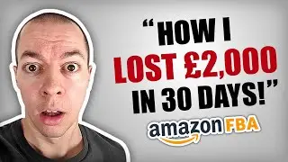 How I Lost £2,000 in 30 Days with Amazon FBA UK! (REAL RESULTS)