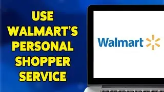 How To Use Walmart’s Personal Shopper Service (Full Guide)