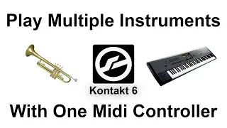 Play Multiple Instruments With One Controller in Kontakt!