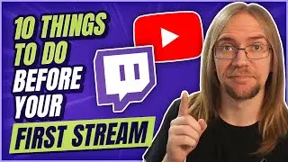 10 Things To Do Before Your First Twitch/YouTube Stream