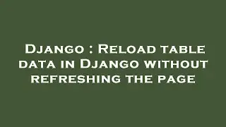 Django : Reload table data in Django without refreshing the page