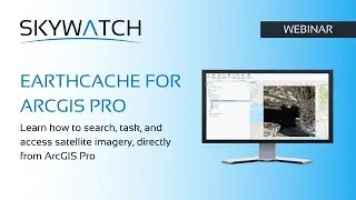 EarthCache for ArcGIS Recorded Webinar