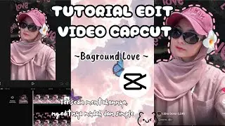 TUTORIAL EDIT VIDEO CAPCUT BAGROUND LOVE ESTETIK VIRAL DAN TREND