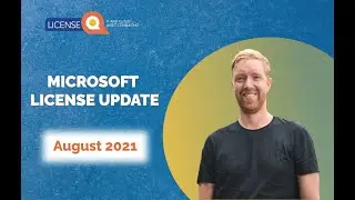 Microsoft Licensing Update August 2021