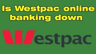 Why is Westpac app not working and Westpac online banking down